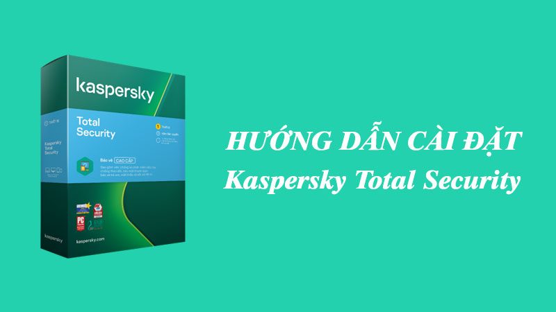 Cách cài đặt Kaspersky Total Security